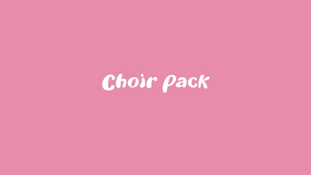 🎼 Choir Pack