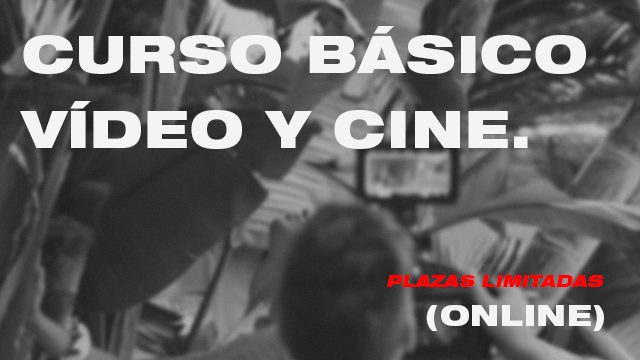 CURSO BÁSICO VÍDEO y CINE (ONLINE).(PLAZAS LIMITADAS)