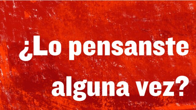 ¿Lo pensaste alguna vez?