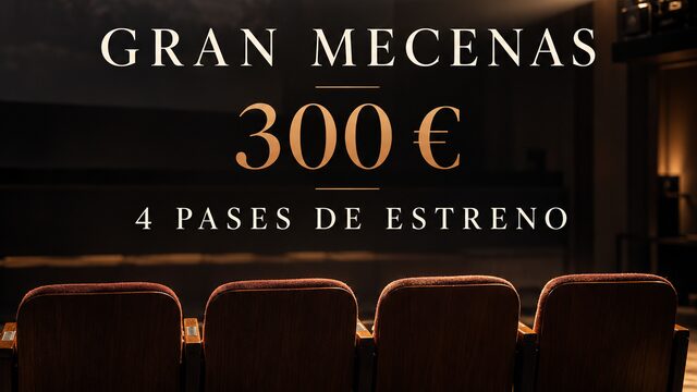 GRAN MECENAS Y 4 PASES DE ESTRENO 
