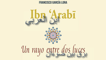 IBN 'ARABÍ. Un rayo entre dos luces