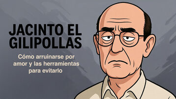 Jacinto el gilipollas (Cómo arruinarse por amor y las herramientas para evitarlo)