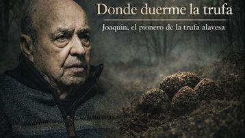 Donde duerme la trufa. Joaquín, el pionero de la trufa alavesa