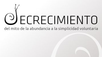 DECRECIMIENTO, del Mito de la Abundancia a la Simplicidad Voluntaria