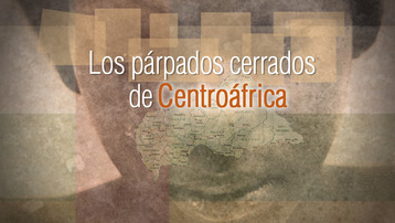 Los párpados cerrados de Centroáfrica (Documental)