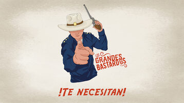 Los Grandes Bastardos te necesitan