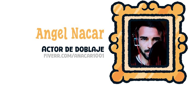 Angel Nacar | Actor de doblaje<br/>
 www.fiverr.com/anacar1001